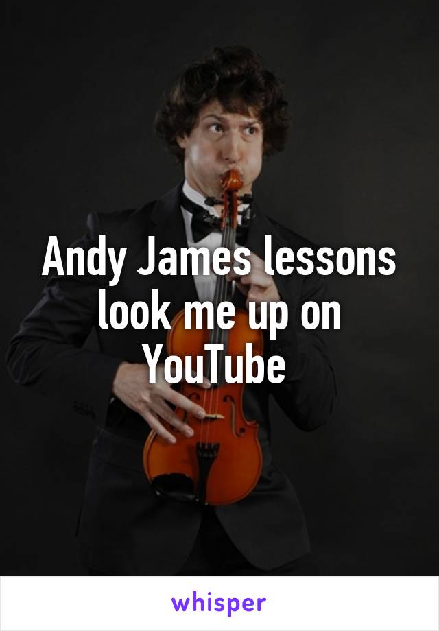 Andy James lessons look me up on YouTube 