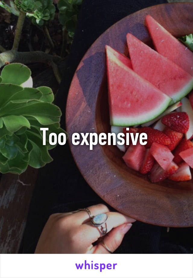 Too expensive 