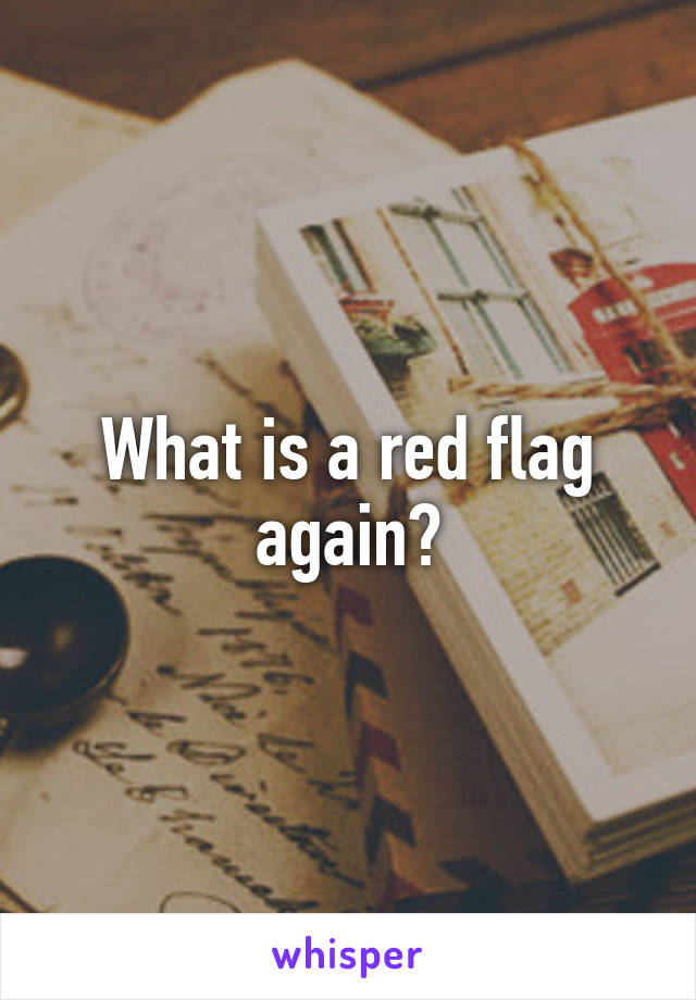 What is a red flag again?