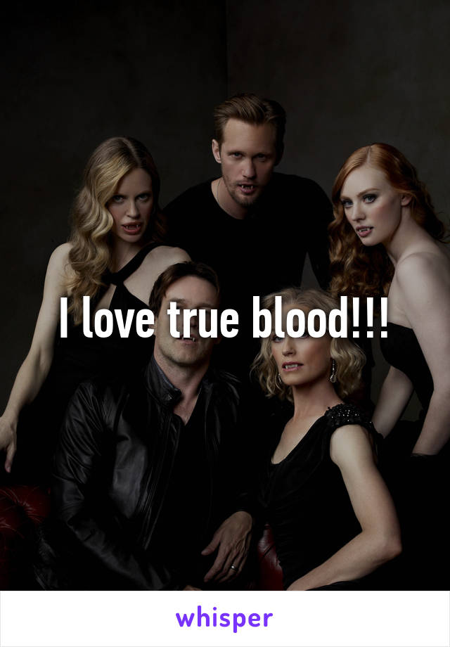 I love true blood!!!