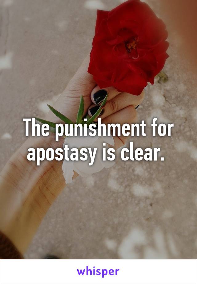 The punishment for apostasy is clear. 