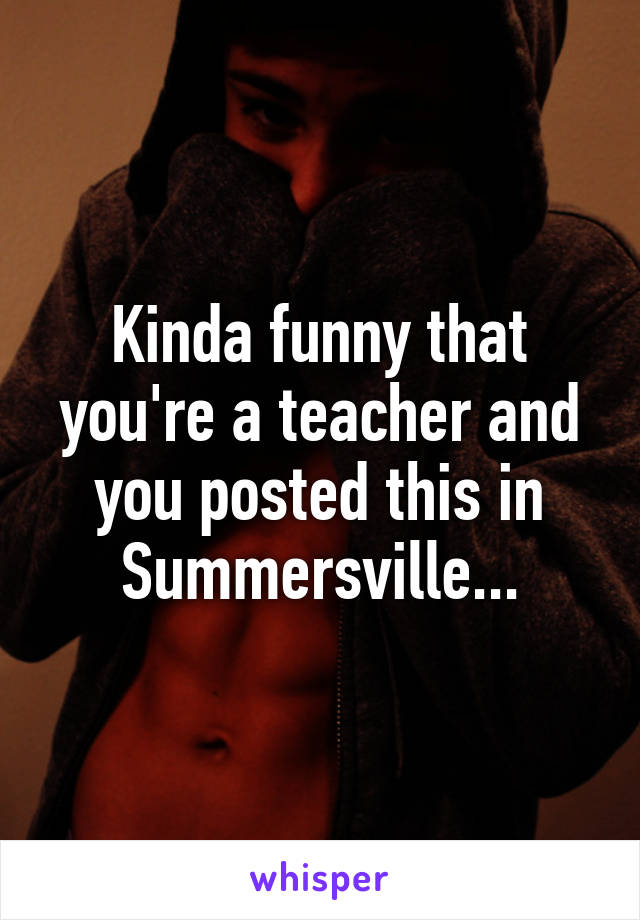 Kinda funny that you're a teacher and you posted this in Summersville...