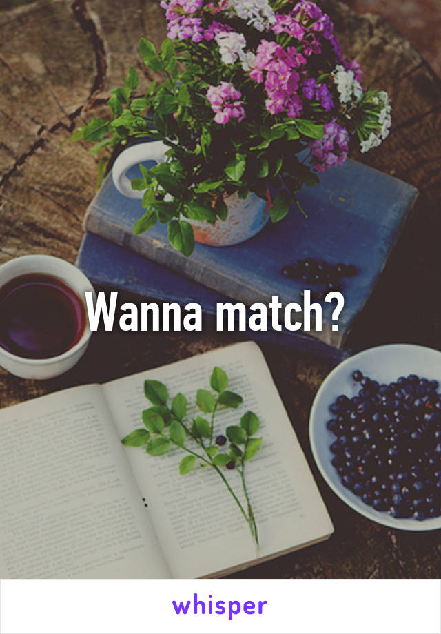 Wanna match? 