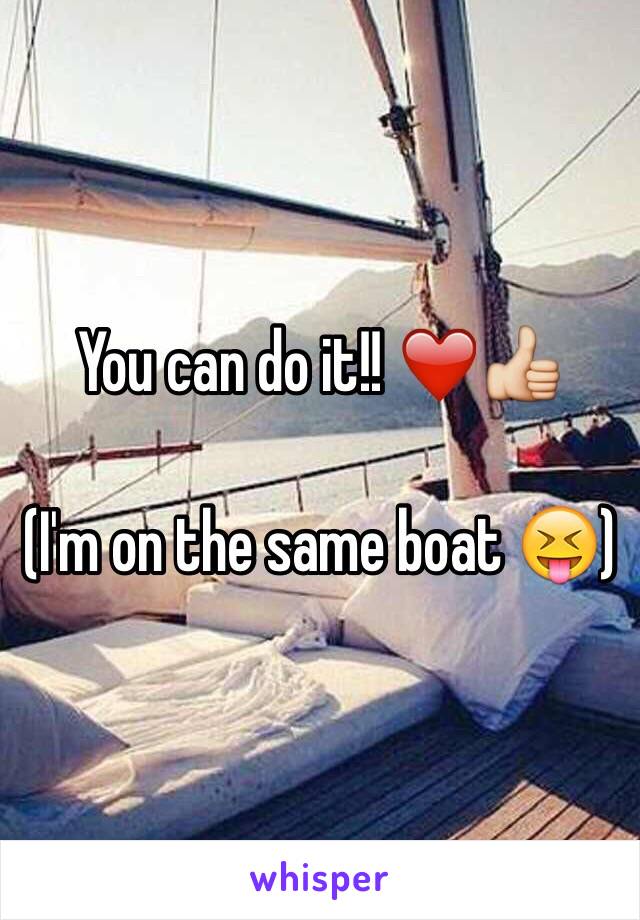 You can do it!! ❤️👍

(I'm on the same boat 😝)