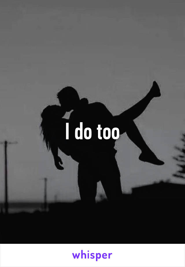 I do too