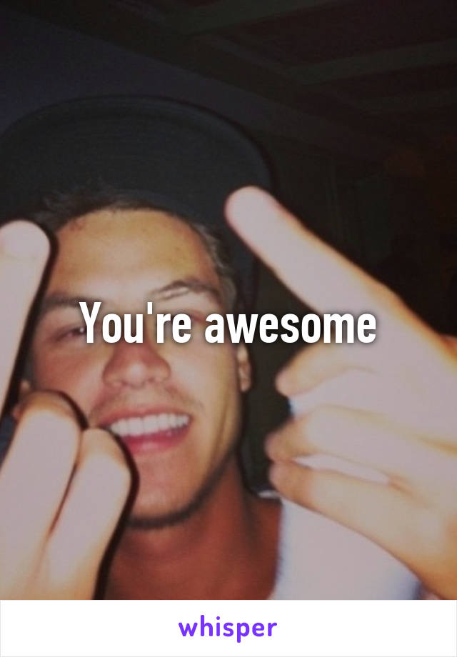 You're awesome