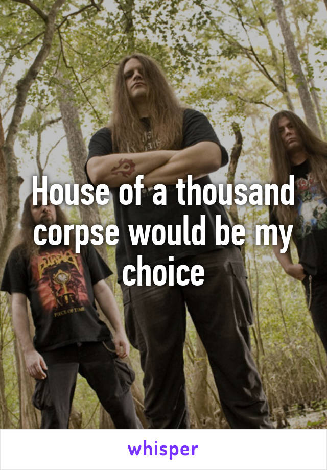 House of a thousand corpse would be my choice