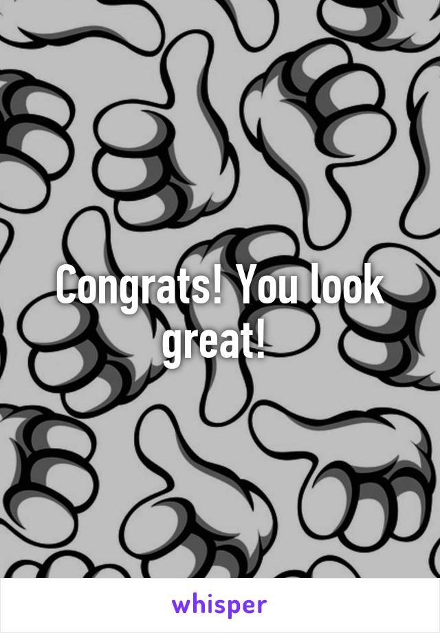 Congrats! You look great! 