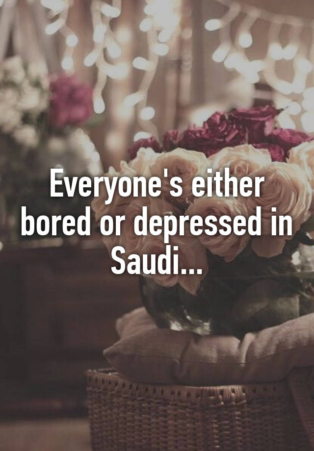 everyone-s-either-bored-or-depressed-in-saudi