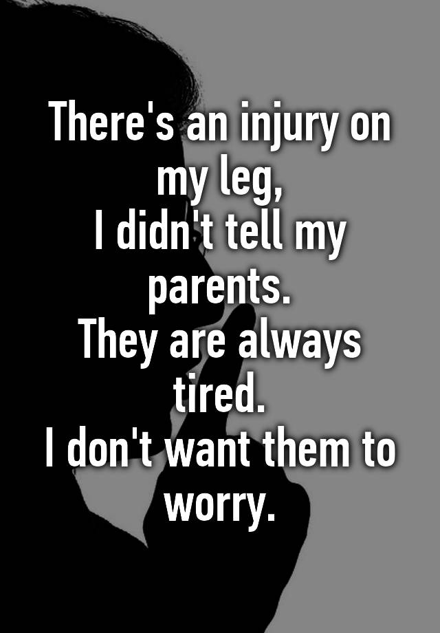 there-s-an-injury-on-my-leg-i-didn-t-tell-my-parents-they-are-always