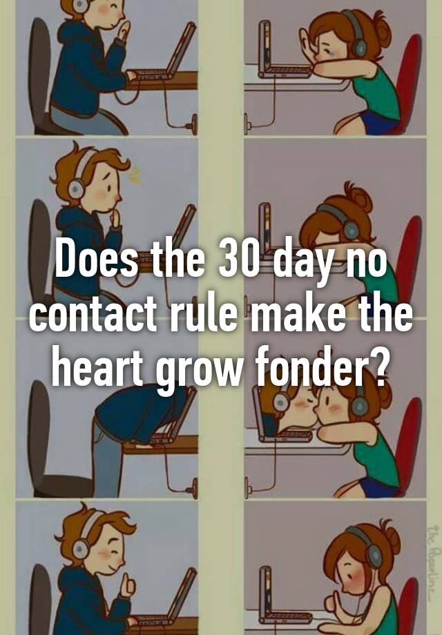 does-the-30-day-no-contact-rule-make-the-heart-grow-fonder