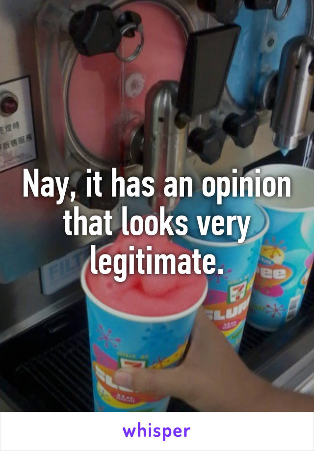 Nay, it has an opinion that looks very legitimate.