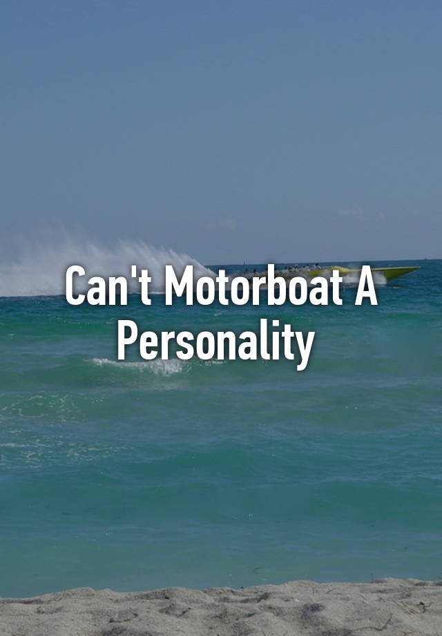 you can't motorboat personality