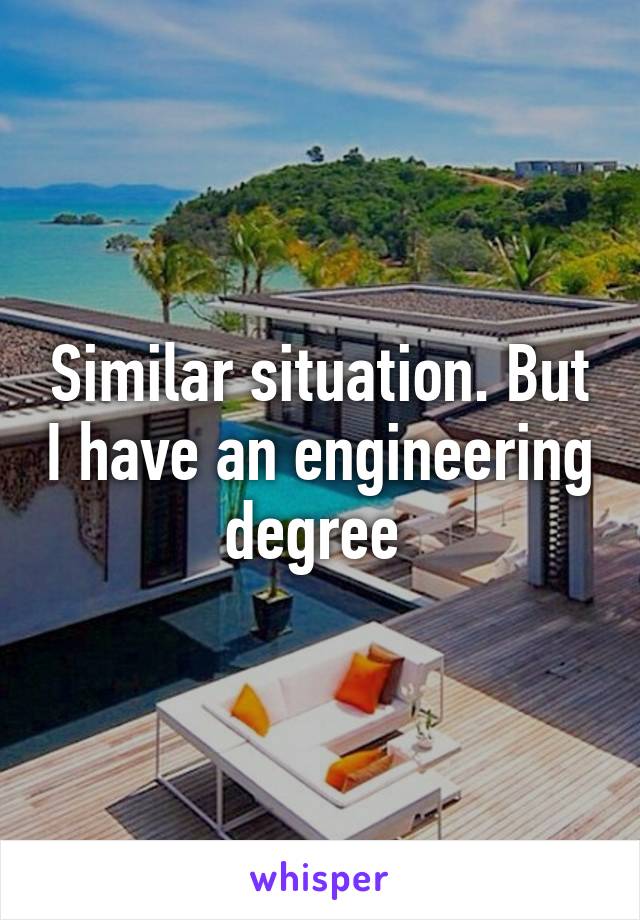 Similar situation. But I have an engineering degree 