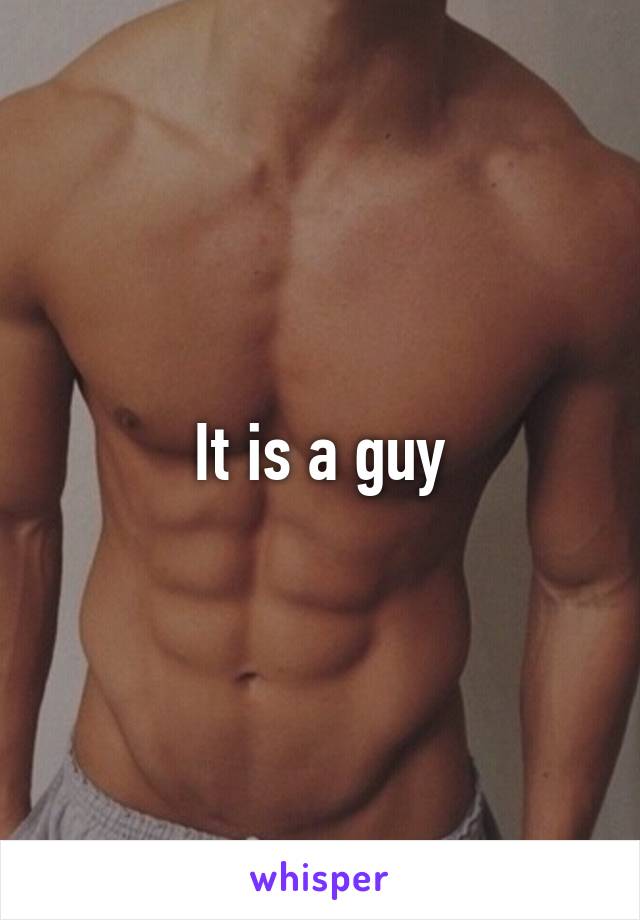 It is a guy