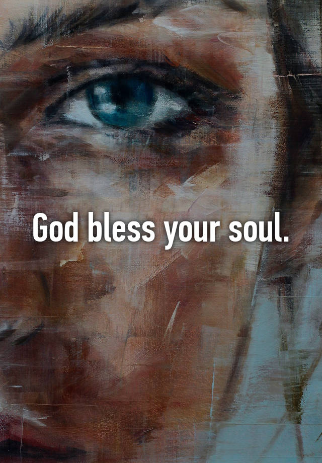 god-bless-your-soul