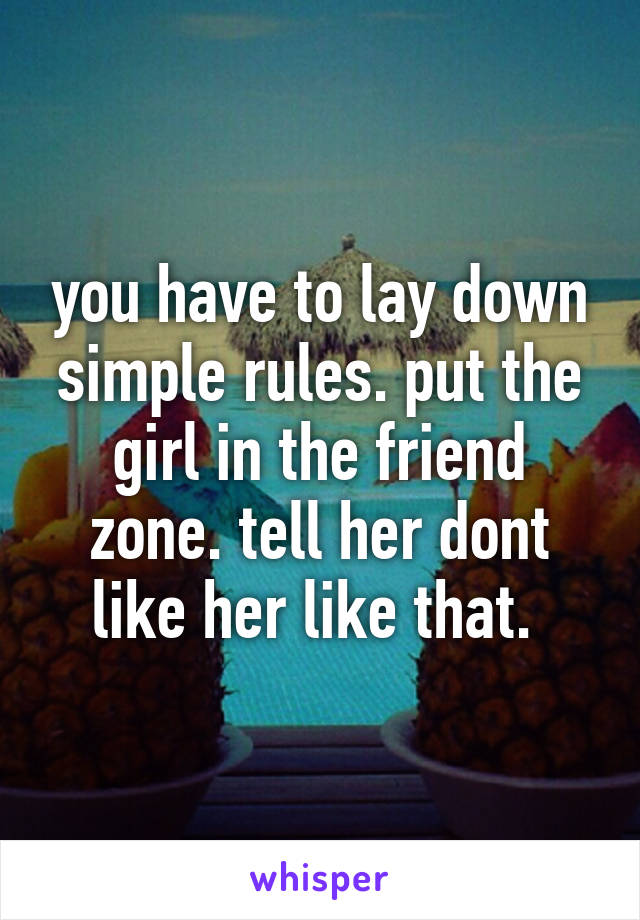 you-have-to-lay-down-simple-rules-put-the-girl-in-the-friend-zone