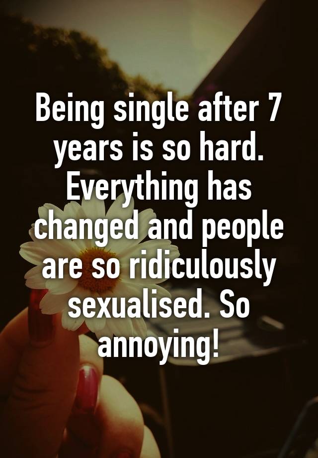 being-single-after-7-years-is-so-hard-everything-has-changed-and