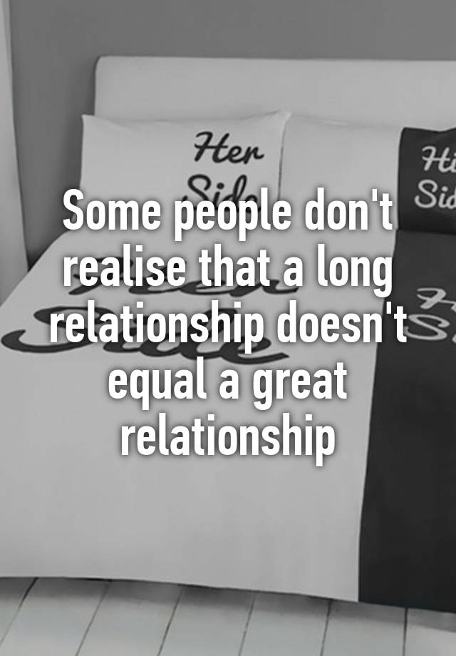 some-people-don-t-realise-that-a-long-relationship-doesn-t-equal-a