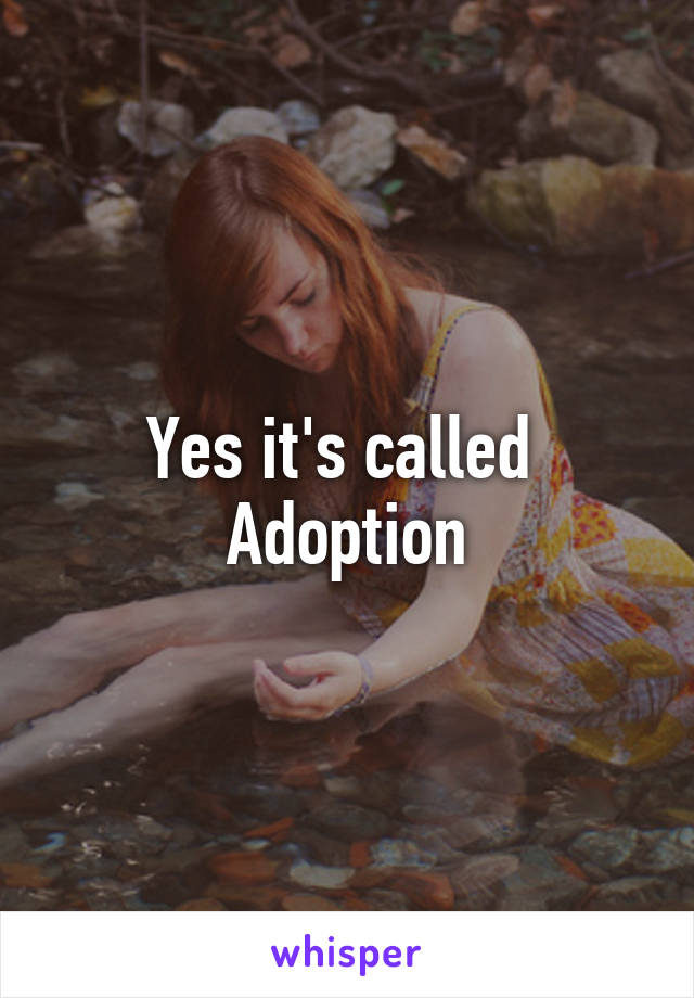 Yes it's called 
Adoption