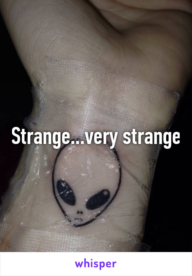 Strange...very strange