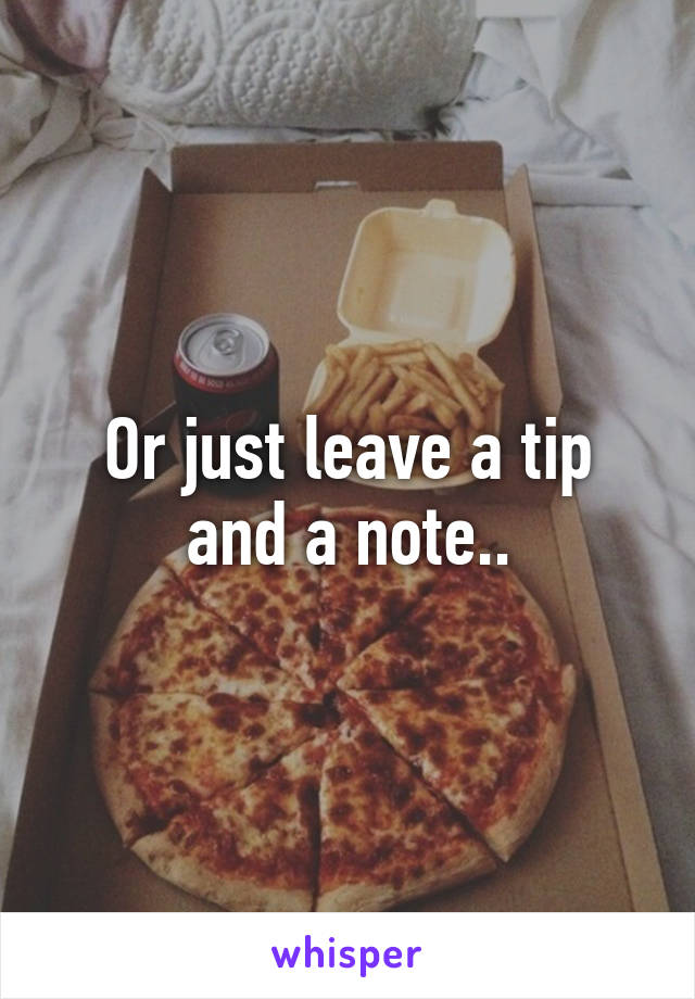 Or just leave a tip and a note..