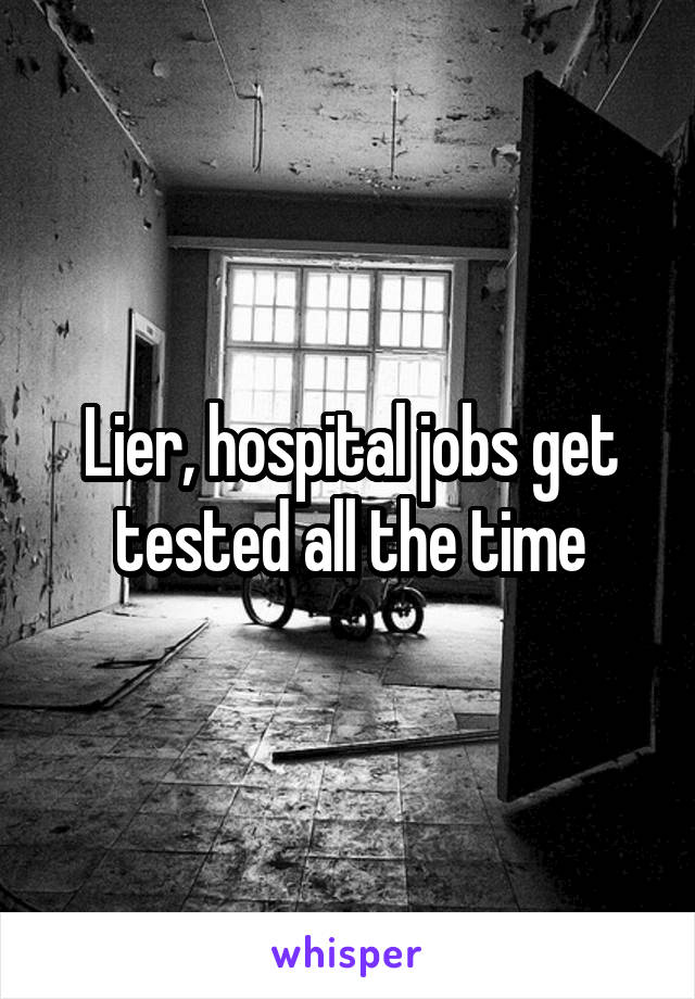 Lier, hospital jobs get tested all the time