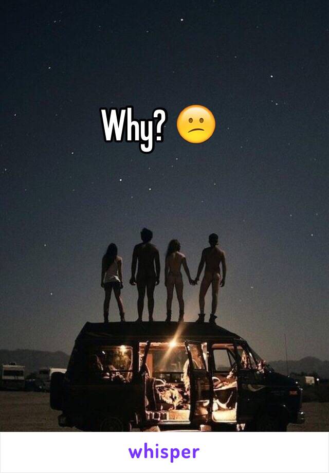 Why? 😕