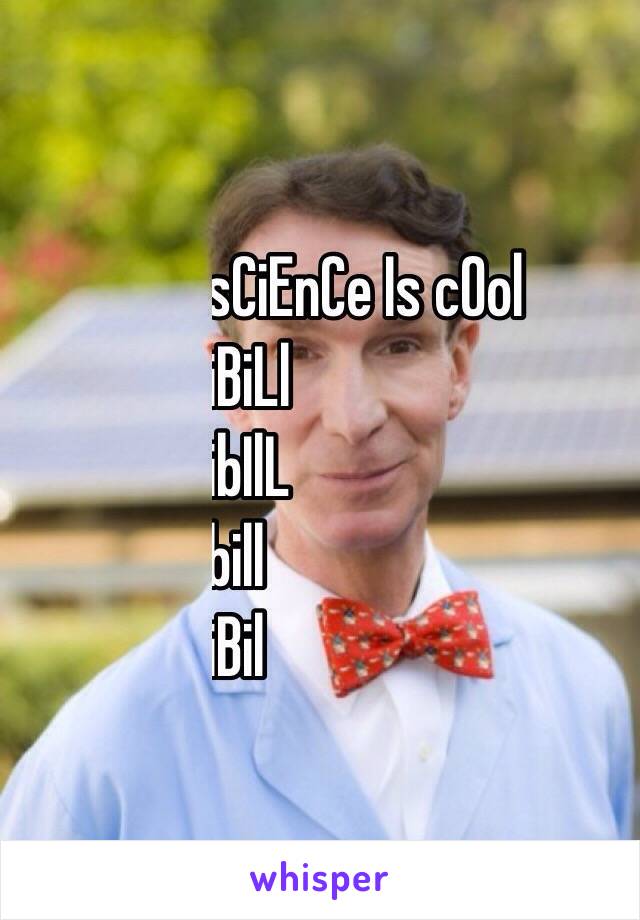 iiiiiiiisCiEnCe Is cOol
IiiiiiiiiBiLl
IiiiiiiiibIlL
Iiiiiiiibill 
IiiiiiiiiBil