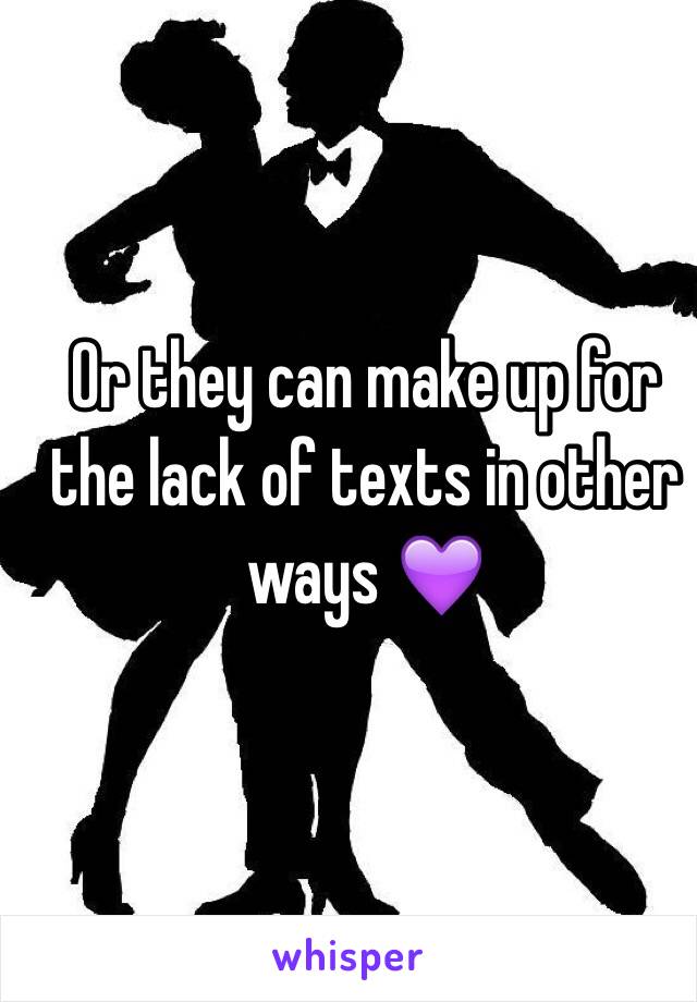 Or they can make up for the lack of texts in other ways 💜