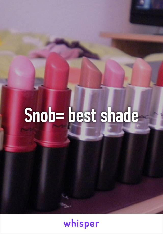 Snob= best shade