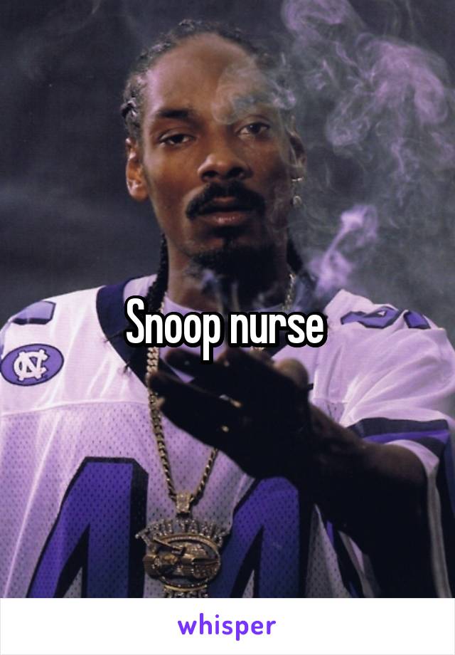 Snoop nurse 