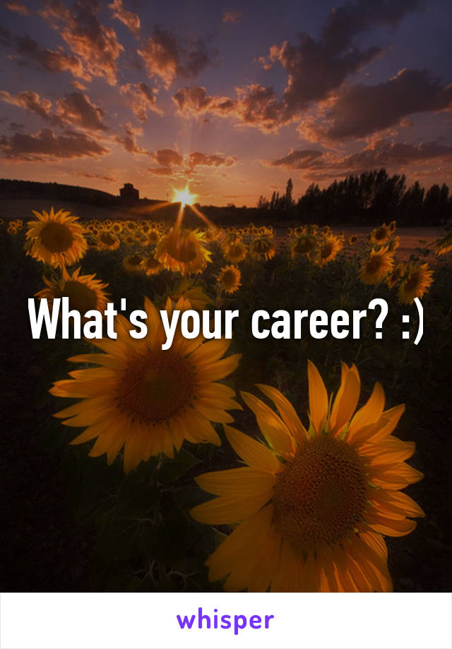 What's your career? :)