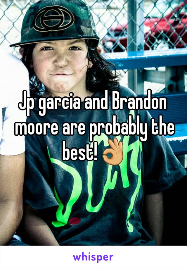 Jp garcia and Brandon moore are probably the best!👌