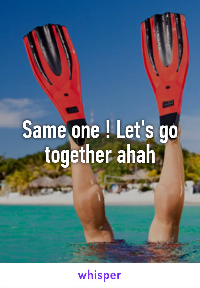 Same one ! Let's go together ahah