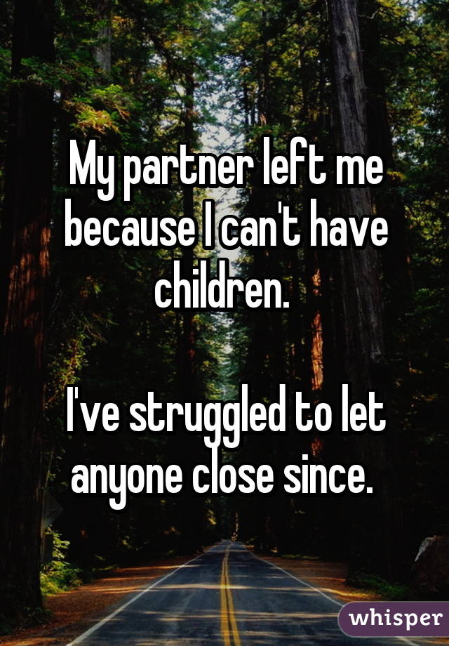 My partner left me because I can