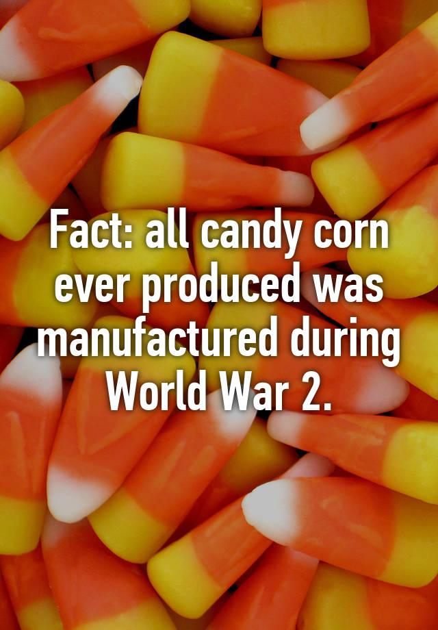 fact-all-candy-corn-ever-produced-was-manufactured-during-world-war-2