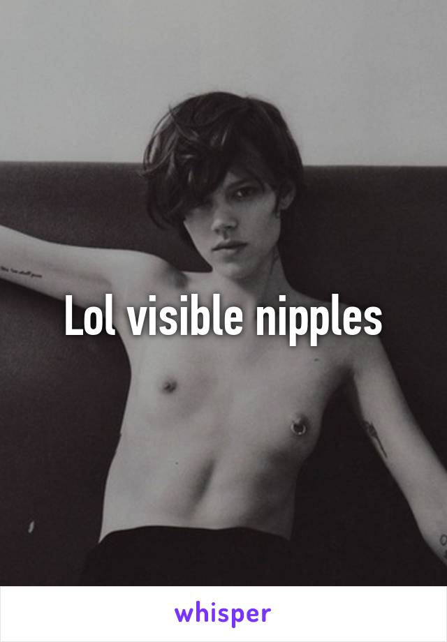 Lol visible nipples