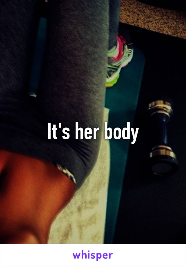 It's her body