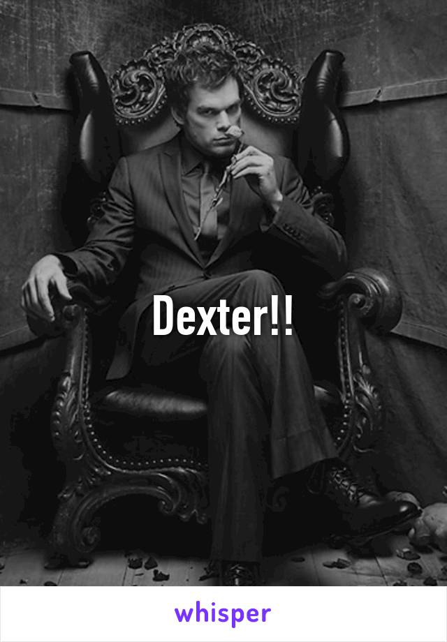 Dexter!!