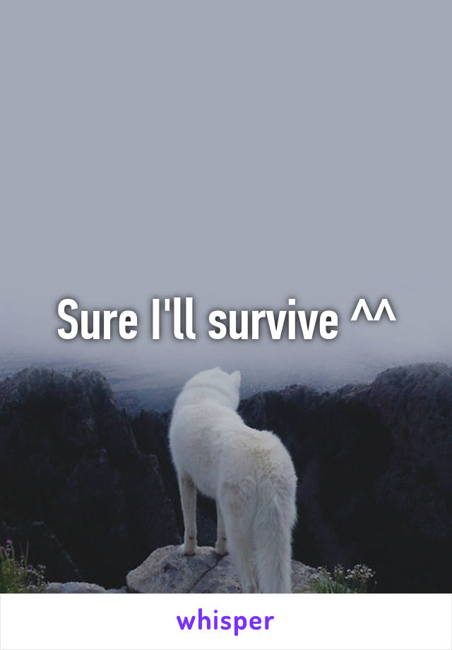 Sure I'll survive ^^