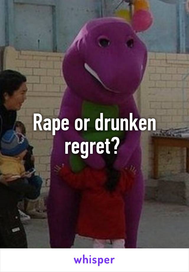 Rape or drunken regret? 