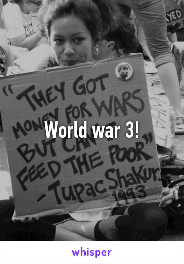 World war 3!
