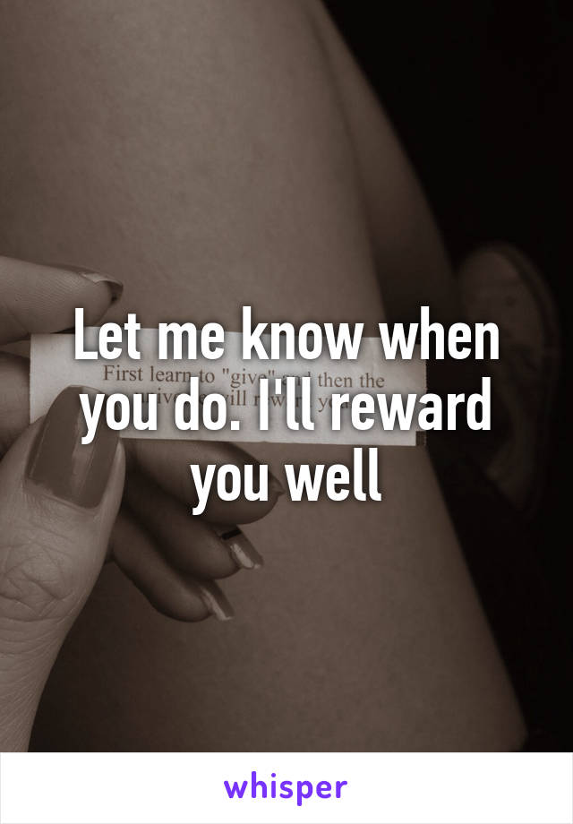 Let me know when you do. I'll reward you well