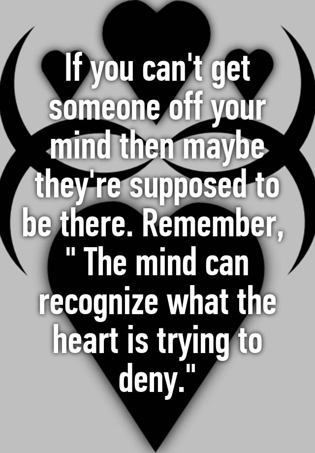 if-you-can-t-get-someone-off-your-mind-then-maybe-they-re-supposed-to