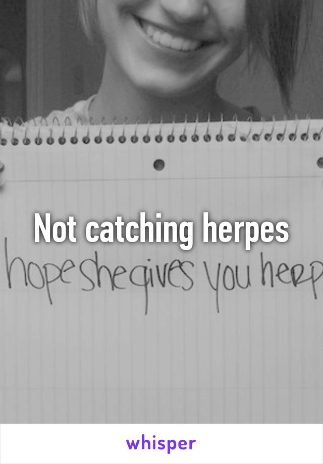 Not catching herpes