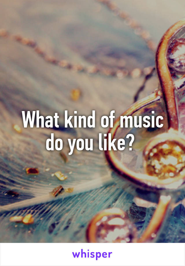 what-kind-of-music-do-you-like