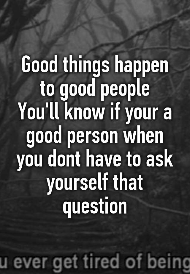 good-things-happen-to-good-people-you-ll-know-if-your-a-good-person