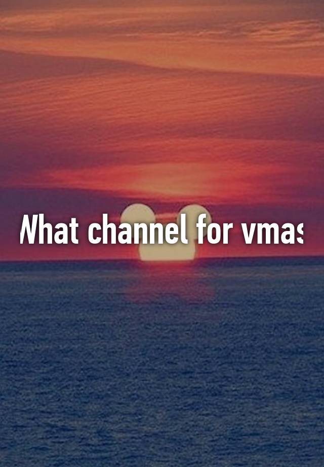 What channel for vmas