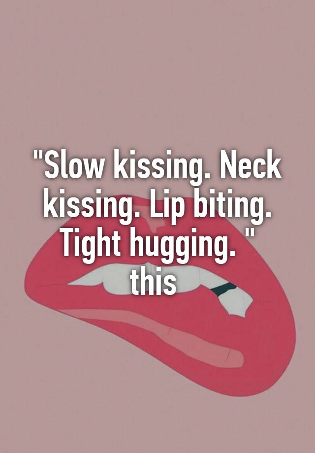 Slow Kissing Neck Kissing Lip Biting Tight Hugging This